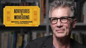 Michael Cunningham's Adventures in Moviegoing