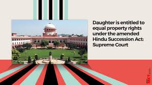 Daughter Is Entitled To Equal Property Rights Under Amended Hindu  Succession Act