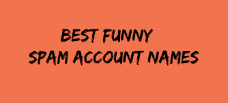 Check spelling or type a new query. Best Funny Spam Account Names