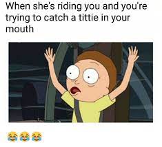 When She S Riding You And You Re Trying To Catch A Tittie In Your Mouth Meme On Me Me