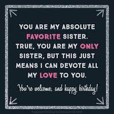If there is a lady who has captured your heart and you cannot imagine your life without her, you need to tell her some most romantic words so that she can know how much you adore her. 200 Ways To Say Happy Birthday Sister Find The Perfect Birthday Wish