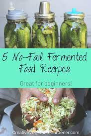 5 No Fail Fermented Food Recipes For Beginners Creative Vegetable Gardener Fermented Vegetables Recipes Fermented Foods Fermentation Recipes