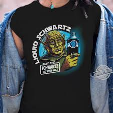 And in case you didn't get the may the schwartz be with you reference Liquid Schwartz May The Schwartz Be With You Shirt