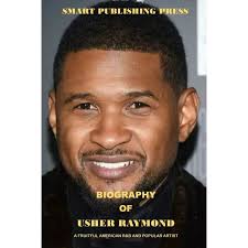 Biography of Usher Raymond : A Fruitful American R&B and Popular Artist  (Paperback)