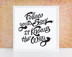 Follow Your Soul It Knows The Way Inspirational Quote Inspirational Art Our Souls Tell Us Everything Girls Bedroom Artwork Diy Girls Bedroom Soul Quotes
