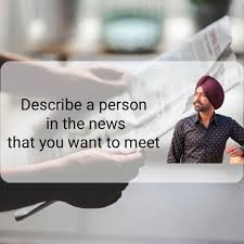 Describe A Person In News You Want To Meet Ielts Speaking Topic Ieltsbid