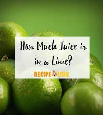 How Much Juice Is In One Lime Recipelion Com