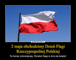 Dziś 2 maja obchodzimy dzień flagi rzeczypospolitej polskiej. 2 Maja Obchodzimy Dzien Flagi Rzeczypospolitej Polskiej Demotywatory Pl