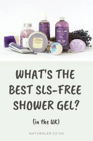 Reviews Of The Best Sls And Sulphate Free Shower Gels Available In The Uk Naturaler Slsfreeshowergel Slsfreeproducts Shower Gel Natural Cosmetics Body Soap