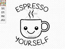 Espresso Yourself Svg Design Digital Clipart Coffee Svg Etsy Svg Design Coffee Svg Digital Clip Art