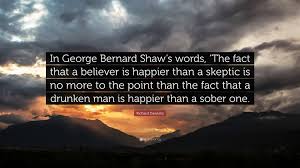 I don't even talk like that — kevin durant (@kdtrey5) june 8, 2021 Richard Dawkins Quote In George Bernard Shaw S Words The Fact That A Believer Is Happier Than A Skeptic Is No More To The Point Than The Fac
