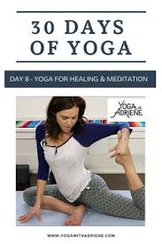 30 Days Of Yoga Day 8 Yoga For Healing Meditation Whether You Plan To Mediate After Practice Or Whether The Prac 30 Day Yoga Yoga Day Yoga Poses Advanced