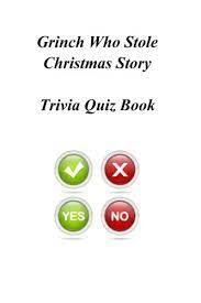 Please understand that our phone lines must be clear for urgent medical care needs. Grinch Who Stole Christmas Story Trivia Quiz Book Quiz Book Trivia 9781494327057 Amazon Com Books