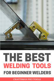 The Best Welding Tools For Beginner Welders Welding Tools Welding Welding Projects