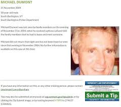 11-years-ago today, 50-year-old Michael Dumont was last seen by family  members as he left his South Burlington, VT home during the evening hours  after receiving a phone calland has not been seen