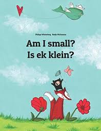 By Philipp Winterberg Am I Small Is Ek Klein Childrens Picture Book English Afrikaans Bilingual Edition Telecharger Pdf