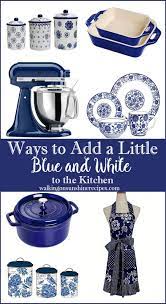 Ways To Add Blue And White To Your Kitchen Decor Walking On Sunshine Blue Kitchen Decor Blue White Kitchens Blue White Decor