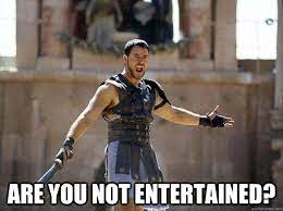Are You Not Entertained Misc Quickmeme