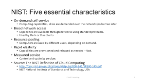 Customers generally have no control or knowledge of the. Cloud Computing Cloud Computing1 Nist Five Essential Characteristics On Demand Self Service Computing Capabilities Disks Are Demanded Over The Network Ppt Download