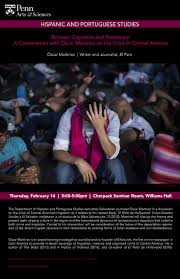 Oscar Martinez Between Expulsion And Resistance A Conversation With Oscar Martinez On The Crisis In Central America Hispanic And Portuguese Studies