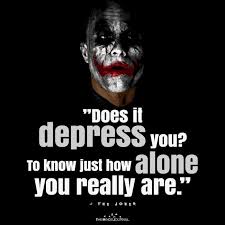Maybe you would like to learn more about one of these? Does It Depress You To Know Just How Alone You Really Are The Joker