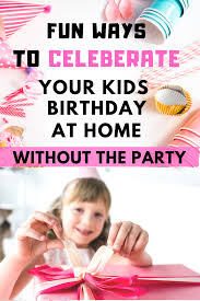 Fun Things To Do On Your Birthday During Covid How To Make Birthdays Special At Home Without The Party In 2020 Kids Party Themes Birthday Celebration Kids Birthday