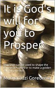 This was prosper's attempt to reconcile augustine of hippo's teaching on grace in which he suggests that god wishes all men to be saved. It Is God S Will For You To Prosper Kindle Edition By Goredema Munyaradzi Religion Spirituality Kindle Ebooks Amazon Com