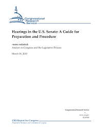Hearings In The U S Senate A Guide For Preparation And Procedure Everycrsreport Com