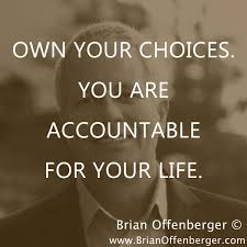 Own Your Choices You Are Accountable For Your Life Motivation Inspiration Business Quotes Business Quotes Quotes Life