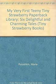 Now all this turning on shouldn't go to waste, should it? My Very First Teeny Tiny Strawberry Paperback Library Six Delightful And Charming Tales Tiny Strawberry Books Polushkin Maria Hearn Diane Dawson 9780884700753 Amazon Com Books