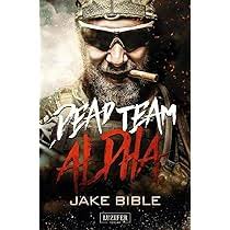 DEAD TEAM ALPHA: Endzeit-Thriller : Bible, Jake: Amazon.de: Bücher