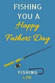 Find the best inspiration you need for your project. Fishing You A Happy Fathers Day Fishing Log Note Book For Funny Dad Gag Gift And Present For Fathers Day Birthday Or Christmas 2020 Supply Konnects 9798650182283 Amazon Com Books