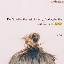 Don't be like the rest of them, darling. Don T Be Like The Rest Of Quotes Writings By Pupiii Ritu Yourquote