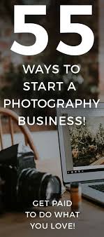 55 Ways To Start Your Own Photographer Business And Make Money Taking Photos Photography Business Marketing Photography Buisness Starting Photography Business