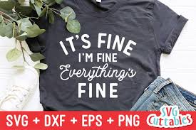 Download It S Fine I M Fine Everything S Fine Funny Svg Cut File 447140 Cut Files Design Bundles