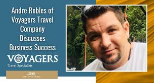 Andre Robles of Voyagers Travel Company Discusses Business Success