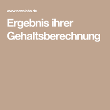 Ergebnis Ihrer Gehaltsberechnung Brutto Netto Rechner Gehaltsabrechnung Netto