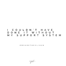 I Couldn T Have Done It Without My Support System For More Inspiration Quotes And Tips Motivational Quotes For Girls Best Motivational Quotes Support Quotes