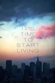  It S Time To Start Living Follow Your Dreams Words Inspirational Quotes Positive Quotes