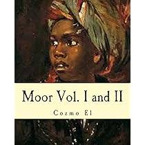 Moor Vol. I and II: What They didn't Teach You in Black History Class: El,  Cozmo: 9781519582584: Amazon.com: Books