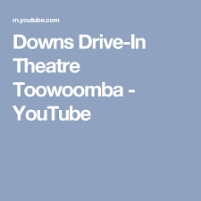 Downs Drive In Theatre Toowoomba Youtube Drive In Theater Toowoomba Downs