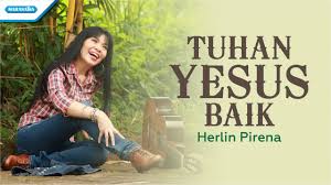 Check spelling or type a new query. Tuhan Yesus Baik Herlin Pirena Video Lyric Youtube