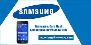 Firmware Dan Cara Flash Samsung Galaxy V Sm G313hz
