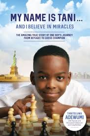 My Name Is Tani . . . and I Believe in Miracles: The Amazing True Story of  One Boy's Journey from Refugee to Chess Champion