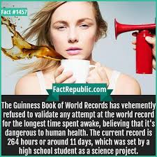 1457 Staying Awake Record The Guinness Book Of World Records Has Vehemently Refused To Validate Any Attempt Guinness Book Of World Records World Records Facts