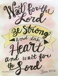 Wait on the lord scripture. 18 Bible Verses To Encourage You While You Re Waiting Mississippimom Com