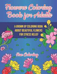 Товар 1 the most beautiful flowers by pierre j. Buy Flowers Coloring Book For Adults A Grown Up Coloring Book About Beautiful Flowers For Stress Relief Book Online At Low Prices In India Flowers Coloring Book For Adults A Grown