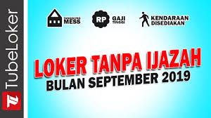 Tanpa ijazah cari di antara 16.100+ lowongan kerja terbaru di indonesia dan di luar negeri gaji yang layak pekerjaan penuh waktu, sementara dan paruh waktu cepat & gratis pemberi kerja terbaik kerja: Lowongan Kerja Tanpa Ijazah Bulan September 2019 Blog Okuta