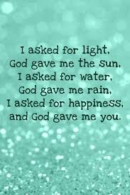 Romantic Quote I Asked For Light God Gave Me The Sun I Asked For Water God Gave Me Rain I Asked For Happines Friendship Quotes Friends Quotes Love Quotes