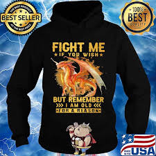He took a liking to this ring, which had a dragon carved coiling around it. Fight Me If You Wish But Remember I Am Old For A Reason Dragon Shirt Hoodie Sweater Long Sleeve And Tank Top